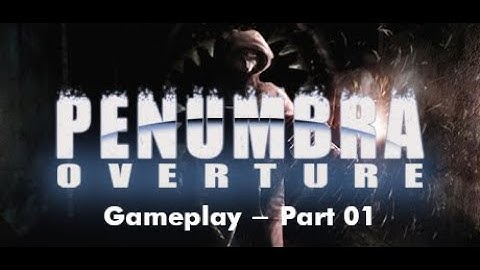 [ Penumbra 1: Overture ] - PC - Gameplay - Part 01