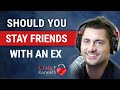 Should You Stay Friends With Your Ex?