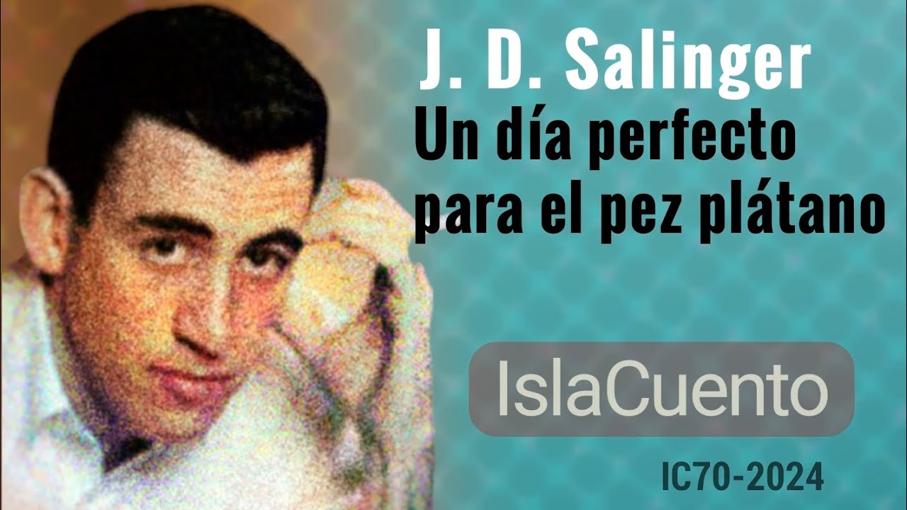 Un día perfecto para el pez plátano - J. D. Salinger (IslaCuento 70/IA