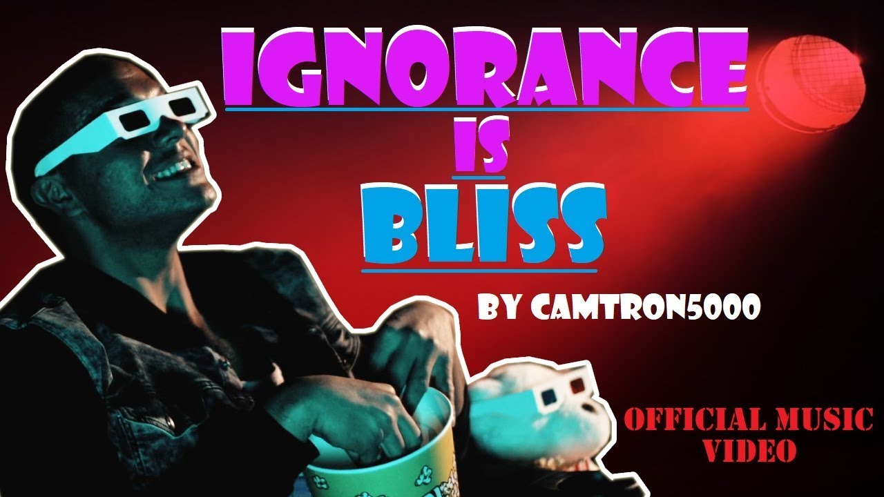 Camtron5000 - Ignorance Is Bliss (Official Music Video)