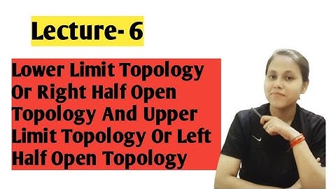 Lower Limit Topology Or Right Half Open Topology || Definition Of Lower Limit Topology ||