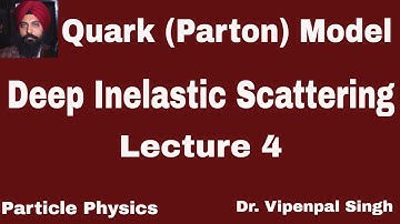 Deep Inelastic scattering (Lecture 4) | quark (Parton) model | Particle Physics | Dr. Vipenpal Singh