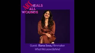 Iliana Sosa, Filmmaker: Love, Loss, and Legacy in the Film What We Leave Behind