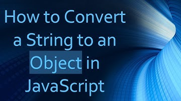 How to Convert a String to an Object in JavaScript