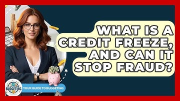 What Is A Credit Freeze, And Can It Stop Fraud? - Your Guide to Budgeting