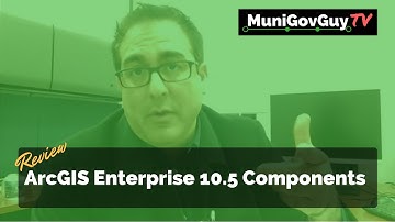Review of ArcGIS Enterprise 10.5 Components