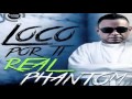 Real Phantom Loco Por Ti mp3