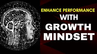 How to improve Learning and Enhance Performance With a Growth Mindset