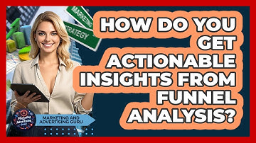 How Do You Get Actionable Insights From Funnel Analysis? - Marketing and Advertising Guru