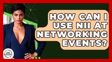 How Can I Use NII At Networking Events? - Job Success Network