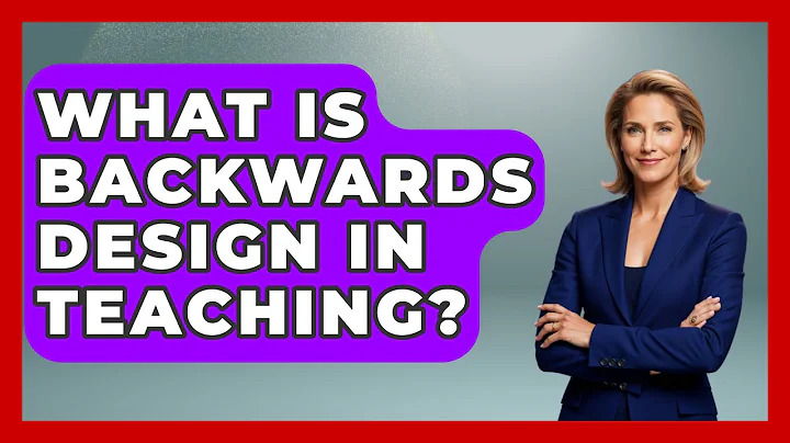 What Is Backwards Design In Teaching? - Childhood Education Zone