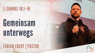 Gemeinsam unterwegs | 1. Samuel 18,1–16 | Fabian Ebert | 22.02.2026