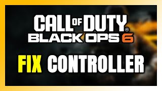 How to FIX Call of Duty: Black Ops 6 Controller/Gamepad Not Working on PC