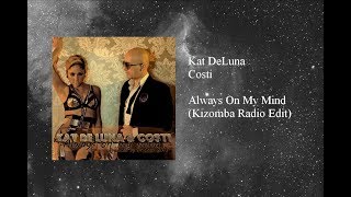 Miniatura de vídeo de "Kat DeLuna & Costi - Always On My Mind (Kizomba Radio Edit)"