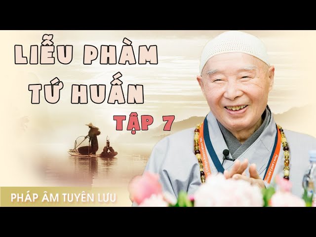 Liễu Phàm Tứ Huấn, tập 7/20 - Pháp Sư Tịnh Không class=