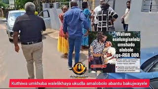 Umkhwenyana Olande Ilobolo Lakhe Ngoba Exhashazwa Intombi Angase Abe Senkingeni Uma Engasukunyelwa