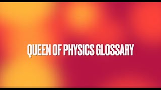Queen of Physics Glossary (English)