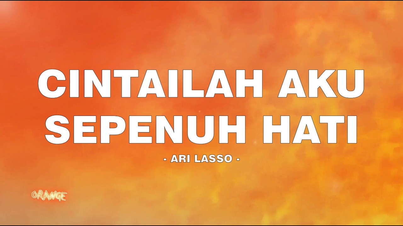 Ari Lasso - Cintailah Aku Sepenuh Hati - Lirik Orange