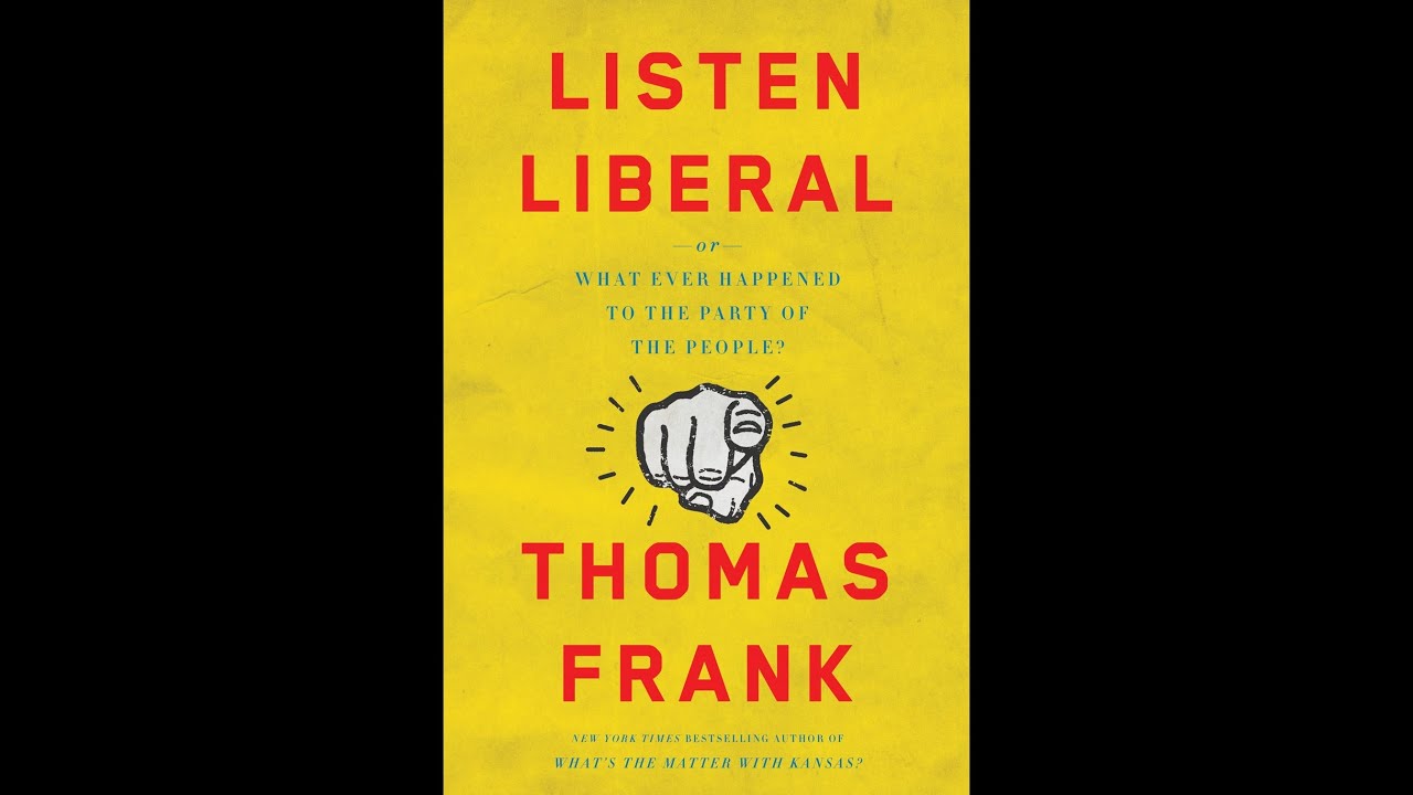 Thomas Frank Explains Why He Wrote the Book, "Listen, Liberal"