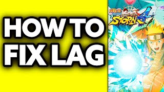 Naruto Shippuden Ultimate Ninja Storm 4 LAG FIX!