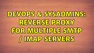 DevOps & SysAdmins: reverse proxy for multiple SMTP / IMAP servers