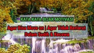 Kata Kata Bijak Motivasi Kehidupan Agar Tetap Tegar || Bisa Move On Dari Rasa Sedih Dan Kecewa