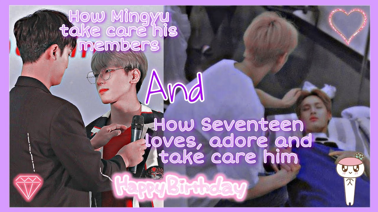 How Mingyu take care his members and how seventeen loves,adore and take care him 🎂🎉💖