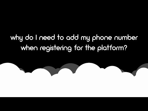 Why Do I Need To Add My Phone Number When Registering For The Platform?