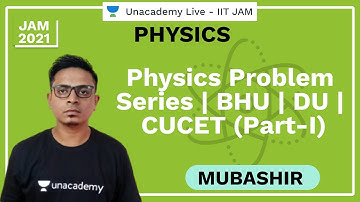 Physics Problem Series | BHU | DU | CUCET | Part-I |  Mubashir | JAM 2021 | Unacademy Live