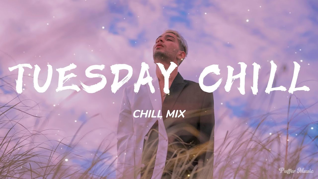 [ 1 Hours ] Tuesday Chill 🍇 Chill Mix English songs music mix YouTube