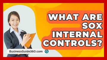 What Are SOX Internal Controls? - BusinessGuide360.com