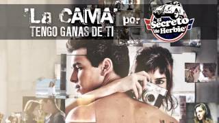 Video thumbnail of "Tengo Ganas de Ti (La Cama) por El Secreto de Herbie"