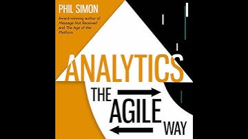 Analytics: The Agile Way Audiobook by Phil Simon