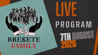 BREKETE FAMILY PROGRAM 7TH AUGUST, 2026