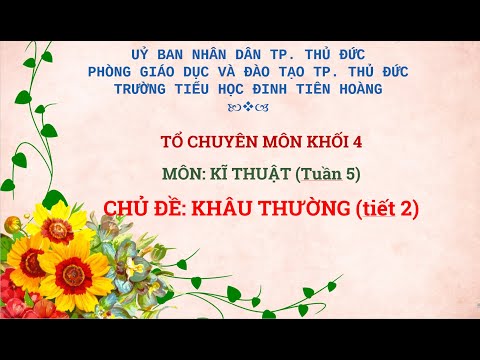 Lớp 4 - Tuần 5 - Kĩ thuật - Kĩ thuật cắt khâu, khâu, thêu - Khâu thường