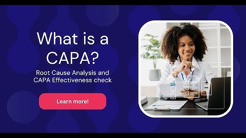 CAPAS: Zoom in on Root Cause Analysis and CAPA Effectiveness check