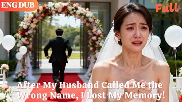 [ENG DUB]🌟At the Wedding—After My Husband Called Me the Wrong Name, I Lost My Memory!#minidrama