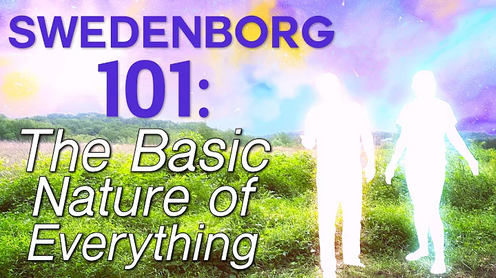 Swedenborg 101: The Basic Nature of Everything - S...
