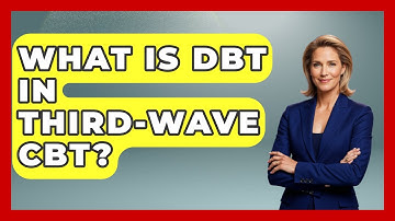 What Is DBT In Third-Wave CBT? - Cognitive Therapy Hub
