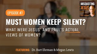 Must Women Keep Silent?  What Were Jesus' and Paul's Actual Views of Women in the Church?