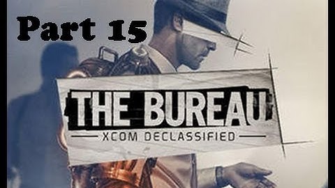 The Bureau:XCOM Declassified walkthrough part 15 no comment