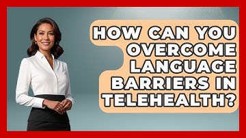 How Can You Overcome Language Barriers In Telehealth? - Your Accessible Health