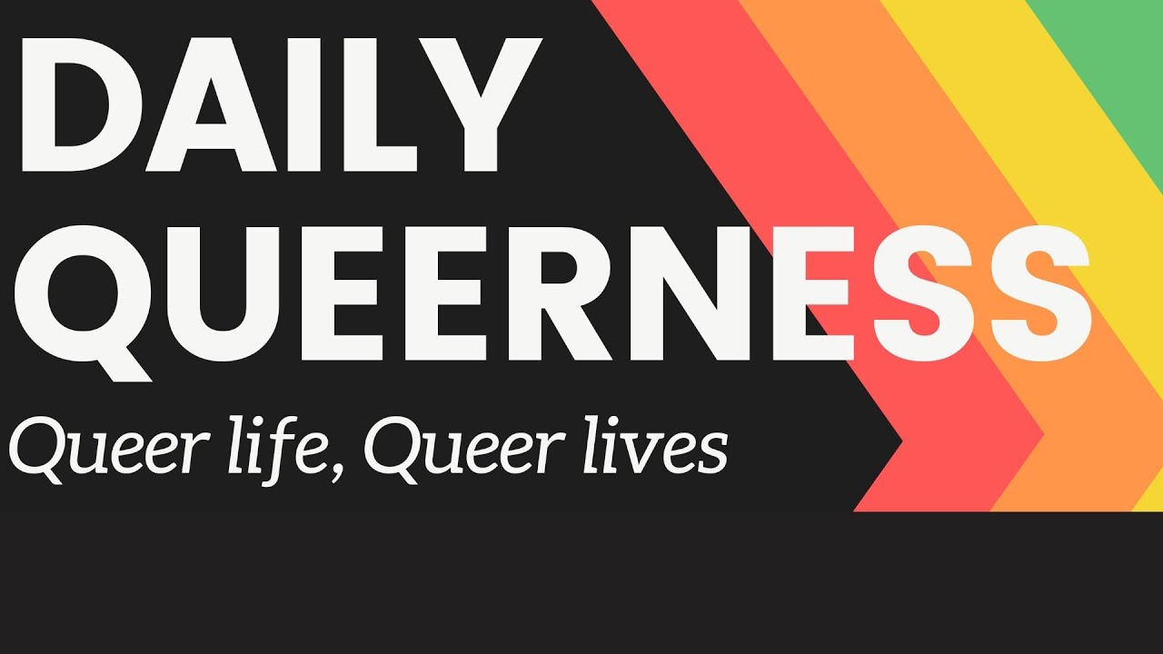Daily Queerness: Queer life, Queer lives