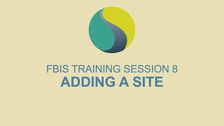 FBIS Training Session 8 - Adding a Site