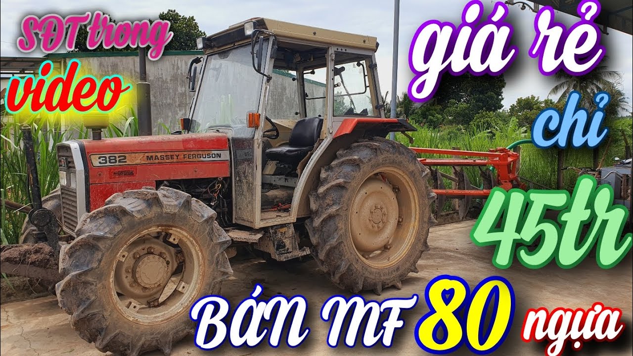 MÁY CÀY MF382, 80 MÃ LỰC BÁN GIÁ CHỈ 45 TR MỌI NGƯỜI NHANH TAY CHỐT NGAY 