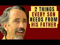 2 Things Every Son Needs From His Dad - John Eldredge Author Wild At Heart