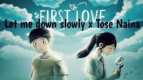 Let me down slowly x Tose Naina 💕 || First love ❣️||FT. @RGBucketList