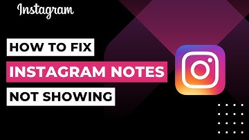 How To Fix Instagram Notes Not Showing | 2023
