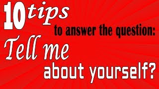 Tell me about yourself? - 10 tips to answer this question