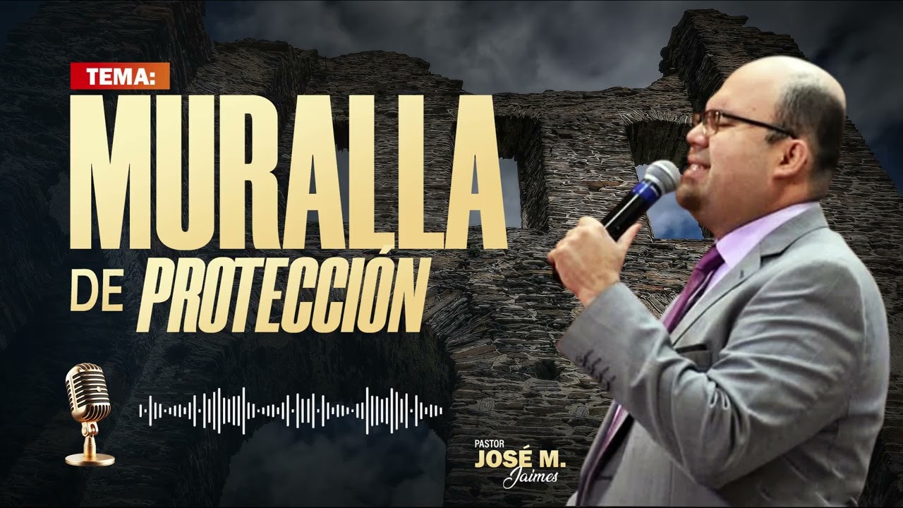 🔴LAS MURALLAS DE PROTECCIÓN - PR. JOSÉ MANUEL JAIMES - IPDA 🔥🔥🔥